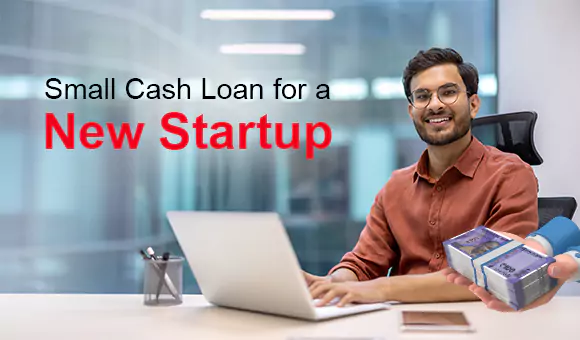 Small Cash Loan for a New Startup Small Cash Loan for a New Startup
