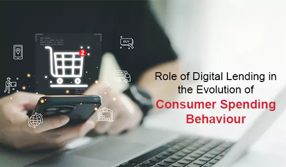 Role of Digital Lending in the Evolution of Consumer Spending Behavior Role of Digital Lending in the Evolution of Consumer Spending Behavior