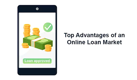 Top Advantages of an Online Loan Market Top Advantages of an Online Loan Market